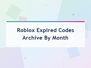 Expired Roblox Codes Archive by Month - Complete List